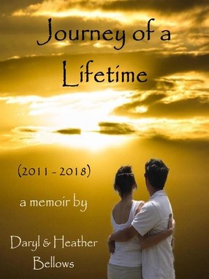 cover image of Journey of a Lifetime (2011--2018)--A Memoir by Daryl and Heather Bellows